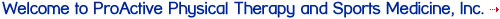 Welcome to ProActive Physical Therapy and Sports Medicine, Inc.